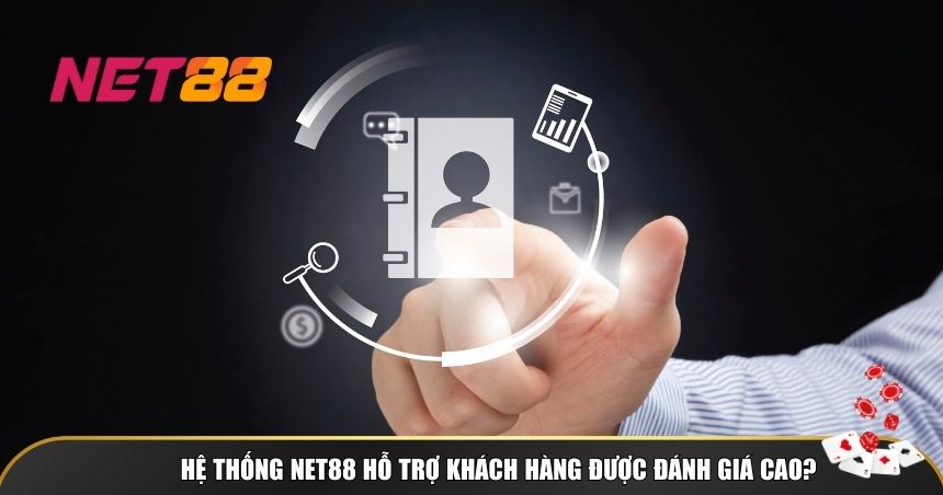 Hệ thống NET88 hỗ trợ khách hàng được đánh giá cao