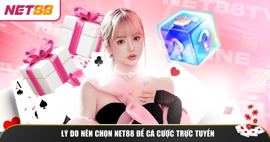 Lý do nên chọn NET88 để cá cược trực tuyến
