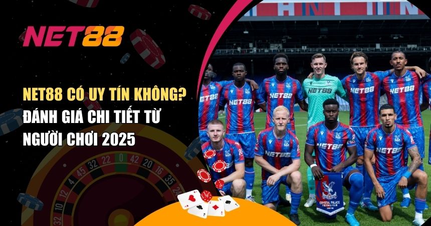 NET88 Có Uy Tín Không – Sự Thật Quan Trọng Cần Biết