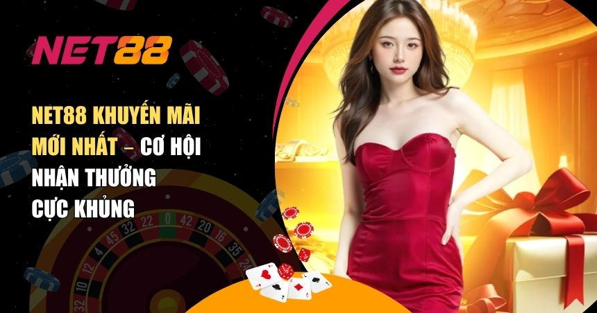 NET88 khuyến mãi mới nhất