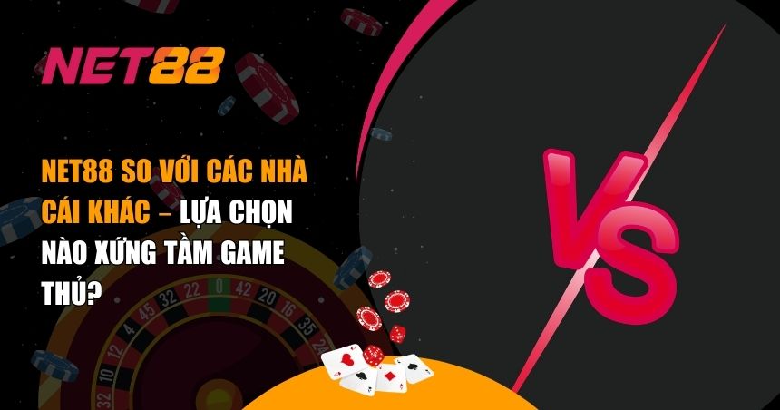 NET88 so với các nhà cái khác