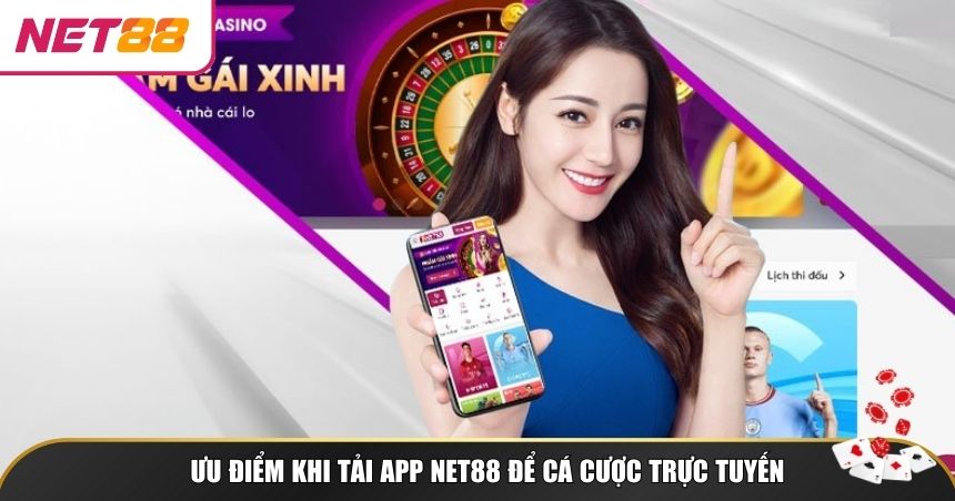Những lợi thế vượt trội mà người chơi sẽ nhận được khi tải app NET88